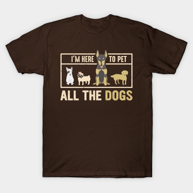 im here to pet all dogs T-Shirt by Jackies FEC Store